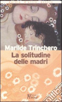 La solitudine delle madri libro di Trinchero Marilde