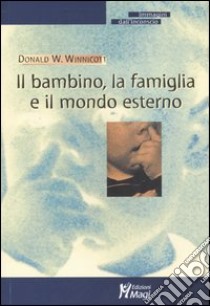 Il bambino, la famiglia e il mondo esterno libro di Winnicott Donald W.