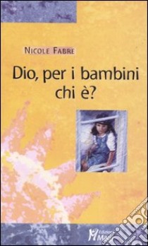 Dio, per i bambini chi è? libro di Fabre Nicole