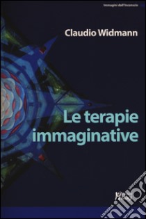 Le terapie immaginative libro di Widmann Claudio