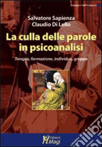 La culla delle parole in psicoanalisi. Terapia, formazione, individuo, gruppo libro di Sapienza Salvatore; Di Lello Claudio