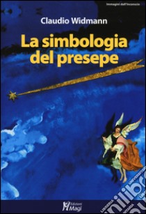 La simbologia del presepe libro di Widmann Claudio