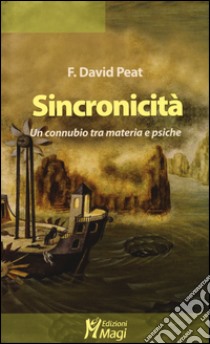 Sincronicità. Un connubio tra materia e psiche libro di Peat F. David