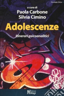 Adolescenze. Itinerari psicoanalitici libro di Carbone P. (cur.); Cimino S. (cur.)