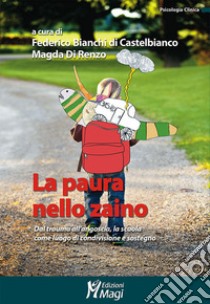 La paura nello zaino. Dal trauma all'angoscia, la scuola come luogo di condivisione e sostegno libro di Bianchi di Castelbianco F. (cur.); Di Renzo M. (cur.)