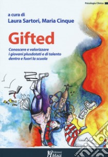 Gifted. Conoscere e valorizzare i giovani plusdotati e di talento dentro e fuori la scuola libro di Sartori L. (cur.); Cinque M. (cur.)