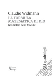 La formula matematica di Dio. Geometrie della totalità libro di Widmann Claudio