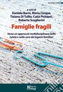 Famiglie fragili. Verso un approccio multidisciplinare nella tutela e nella cura dei legami familiari libro di Barni D. (cur.); Cinque M. (cur.); Di Tullio T. (cur.)