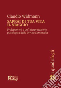 Saprai di tua vita il viaggio. Prolegomeni a una interpretazione psicologica della Divina Commedia libro di Widmann Claudio