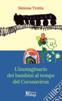 L'immaginario dei bambini al tempo del Coronavirus libro di Trotta Simona