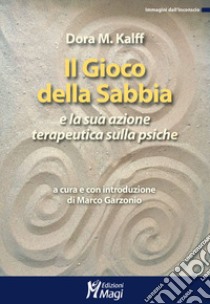 Il gioco della sabbia e la sua azione terapeutica libro di Kalff Dora M.; Garzonio M. (cur.)