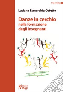 Danze in cerchio nella formazione degli insegnanti libro di Ostetto Luciana Esmeralda