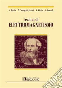 Lezioni di elettromagnetismo libro di Bertin Antonio; Semprini Cesari Nicola; Vitale Antonio