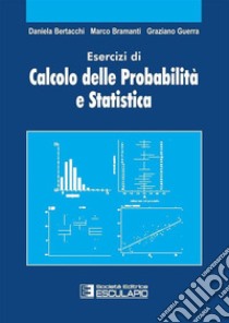 Esercizi di calcolo delle probabilità e statistica libro di Bramanti Marco; Bertacchi Daniela; Guerra Graziano