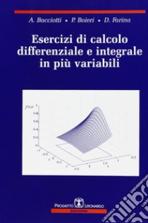 Esercizi di calcolo differenziale e integrale in più variabili libro di Bacciotti Andrea; Boieri Paolo; Farina Dario