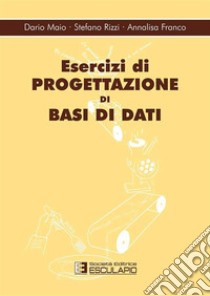 Esercizi di progettazione di basi dati libro di Maio Dario; Rizzi Stefano; Franco Annalisa