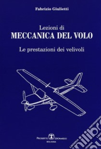 Lezioni di meccanica del volo. Le prestazioni dei veivoli libro di Giulietti Fabrizio