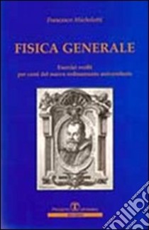 Fisica generale. Esercizi svolti libro di Michelotti Francesco