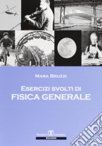 Esercizi svolti di fisica generale libro di Bruzzi Mara