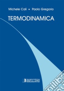 Termodinamica libro di Calì Michele; Gregorio Paolo