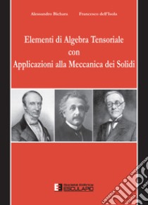 Elementi di algebra tensoriale con applicazioni alla meccanica dei solidi libro di Bichara Alessandro; Dell'Isola Francesco