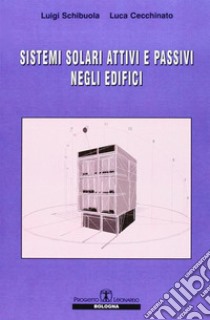 Sistemi solari attivi e passivi negli edifici libro di Schibuola Luigi; Cecchinato Luca