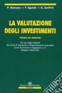 La valutazione degli investimenti. Teoria ed esercizi libro di Romano Paolo