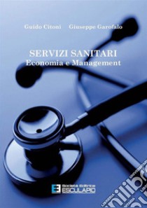 Servizi sanitari. Economia e management libro di Citoni Guido; Garofalo Giuseppe