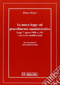 La nuova legge sul procedimento amministrativo libro di Varani Elena