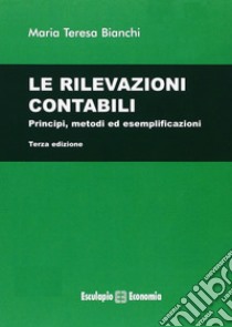 Le rilevazioni contabili. Principi, metodi ed esemplificazioni libro di Bianchi Maria Teresa