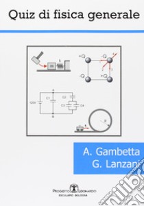 Quiz di fisica generale libro di Gambetta Alessio; Lanzani Guglielmo