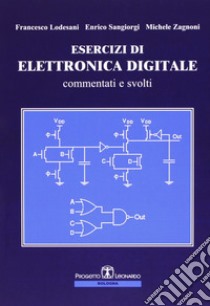 Esercizi di elettronica digitale commentati e svolti libro di Lodesani Francesco; Sangiorgi Enrico; Zagnoni Michele