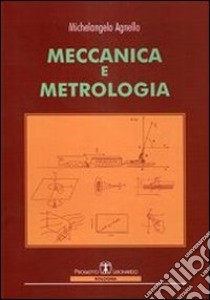 Meccanica e metrologia libro di Agnello Michelangelo