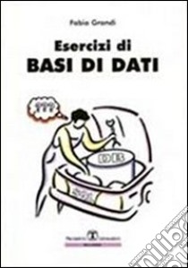 Esercizi di basi di dati libro di Grandi Fabio