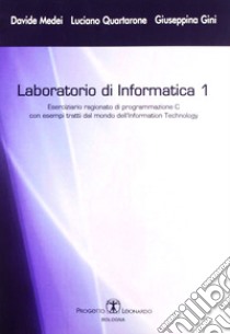 Laboratorio di informatica. Vol. 1: Eserciziario ragionato di programmazione C libro di Medei Davide; Quartarone Luciano; Gini Giuseppina