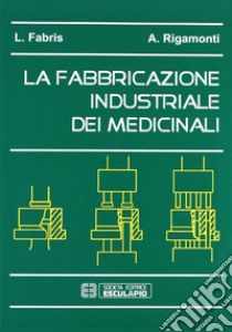 La fabbricazione industriale dei medicinali libro di Fabris Lucia; Rigamonti Alessandro