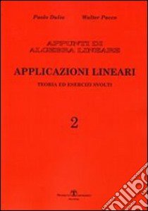 Appunti di algebra lineare. Vol. 2: Applicazioni lineari. Teoria ed esercizi svolti libro di Dulio Paolo; Pacco Walter