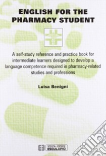 English for the pharmacy student libro di Benigni Luisa