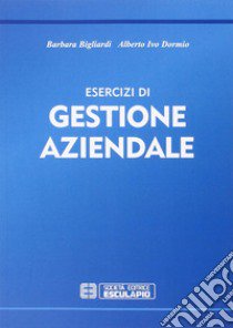 Esercizi di gestione aziendale libro di Bigliardi Barbara; Dormio Alberto I.