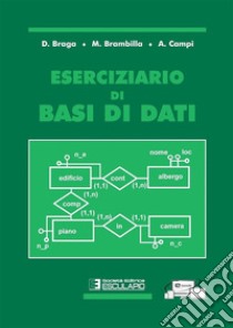 Eserciziario di basi di dati libro di Braga Daniele; Brambilla Marco; Campi Alessandro