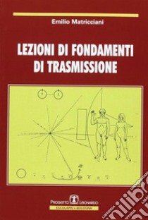 Lezioni di fondamenti di trasmissione libro di Matricciani Emilio