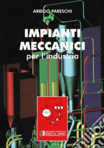 Impianti meccanici per l'industria libro di Pareschi Arrigo