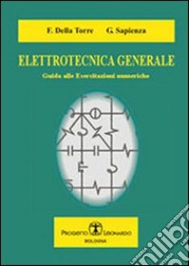 Elettrotecnica generale. Guida alle esercitazioni numeriche libro di Della Torre Francesco; Sapienza Gianluca