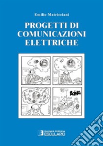 Progetti e appunti di comunicazione elettriche libro di Matricciani Emilio