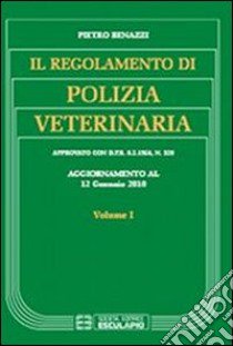 Il regolamento di polizia veterinaria aggiornato al 12 gennaio 2010. Vol. 1 libro di Benazzi Pietro; Benazzi C. (cur.); Martini G. (cur.)