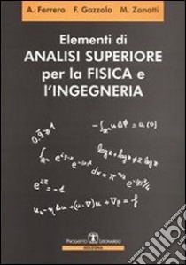 Elementi di analisi superiore per la fisica e l'ingegneria libro di Ferrero Alberto; Gazzola Filippo; Zanotti Maurizio