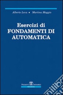 Esercizi di fondamenti di automatica libro di Leva Alberto; Maggio Martina