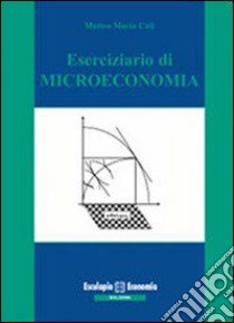 Eserciziario di Microeconomia libro di Cati Matteo M.