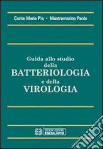 Guida allo studio della batteriologia e della virologia libro di Conte M. Pia - Mastromarino Paola