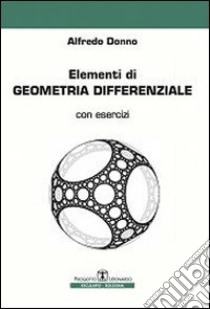 Elementi di geometria differenziale. Con esercizi libro di Donno Alfredo